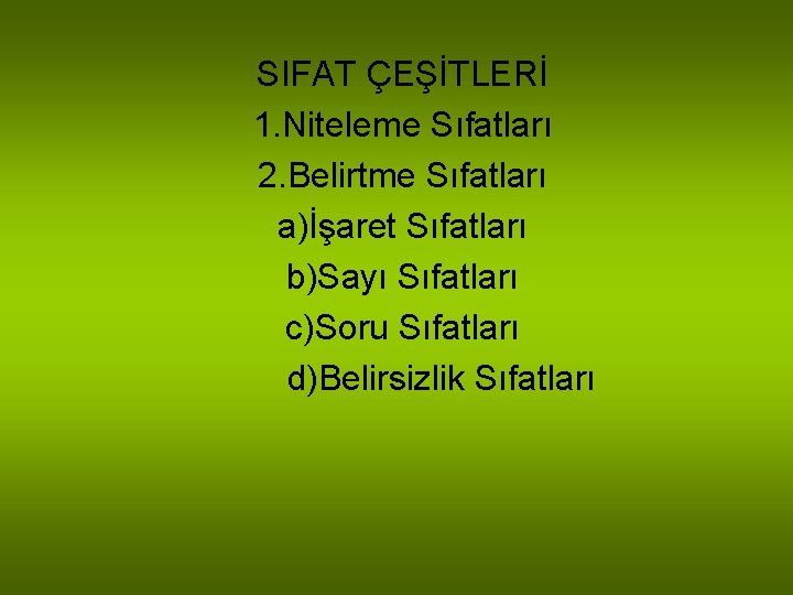 SIFAT ÇEŞİTLERİ 1. Niteleme Sıfatları 2. Belirtme Sıfatları a)İşaret Sıfatları b)Sayı Sıfatları c)Soru Sıfatları