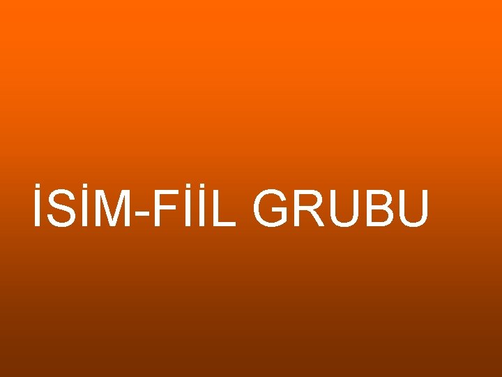 İSİM-FİİL GRUBU 