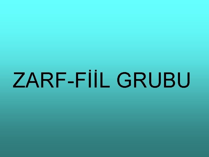 ZARF-FİİL GRUBU 