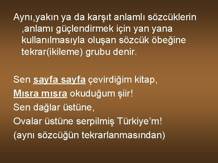 Aynı, yakın ya da karşıt anlamlı sözcüklerin , anlamı güçlendirmek için yana kullanılmasıyla oluşan