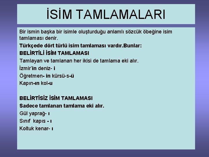 İSİM TAMLAMALARI Bir ismin başka bir isimle oluşturduğu anlamlı sözcük öbeğine isim tamlaması denir.