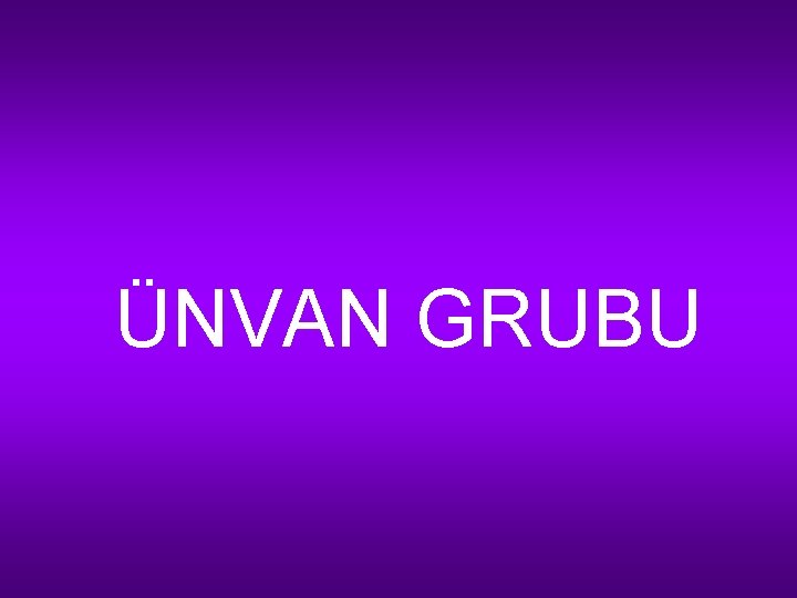 ÜNVAN GRUBU 