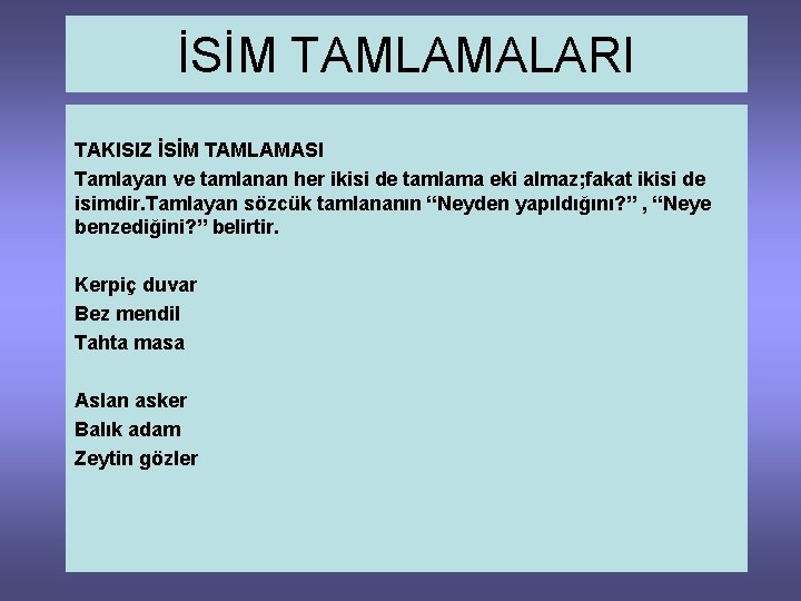 İSİM TAMLAMALARI TAKISIZ İSİM TAMLAMASI Tamlayan ve tamlanan her ikisi de tamlama eki almaz;