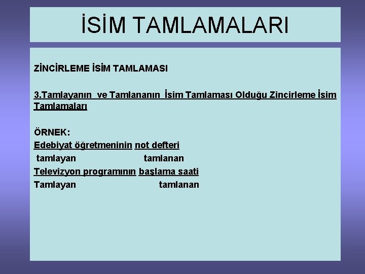 İSİM TAMLAMALARI ZİNCİRLEME İSİM TAMLAMASI 3. Tamlayanın ve Tamlananın İsim Tamlaması Olduğu Zincirleme İsim