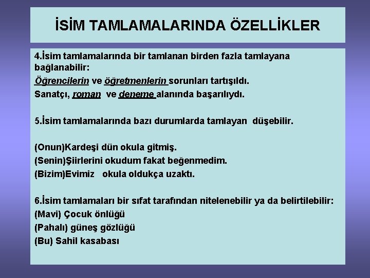 İSİM TAMLAMALARINDA ÖZELLİKLER 4. İsim tamlamalarında bir tamlanan birden fazla tamlayana bağlanabilir: Öğrencilerin ve