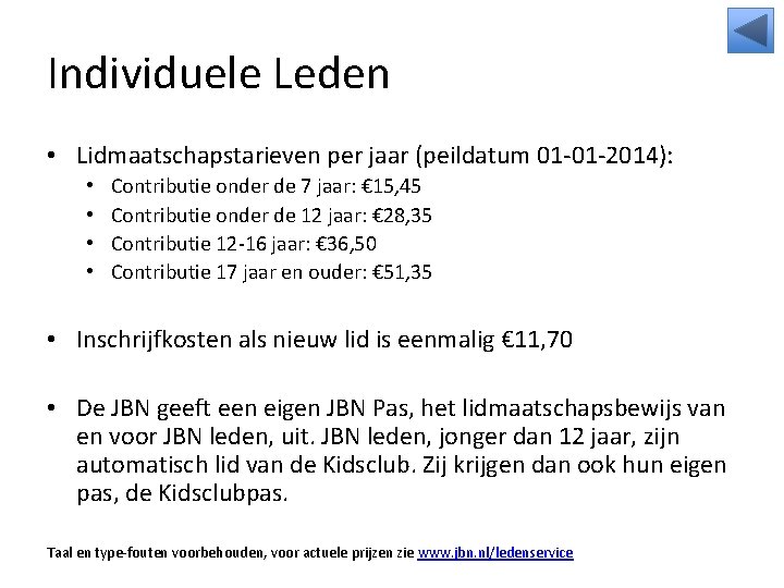 Individuele Leden • Lidmaatschapstarieven per jaar (peildatum 01 -01 -2014): • • Contributie onder