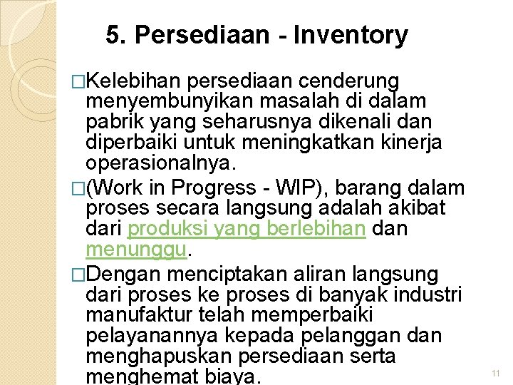 5. Persediaan - Inventory �Kelebihan persediaan cenderung menyembunyikan masalah di dalam pabrik yang seharusnya