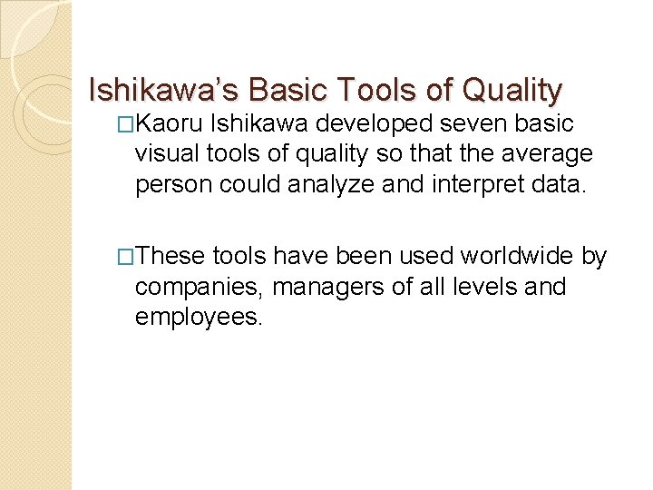 Ishikawa’s Basic Tools of Quality �Kaoru Ishikawa developed seven basic visual tools of quality
