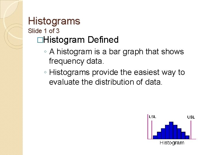 Histograms Slide 1 of 3 �Histogram Defined ◦ A histogram is a bar graph