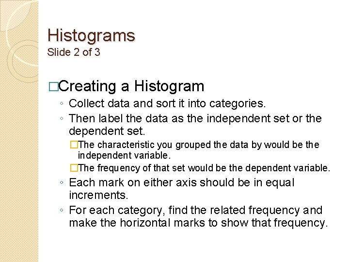 Histograms Slide 2 of 3 �Creating a Histogram ◦ Collect data and sort it