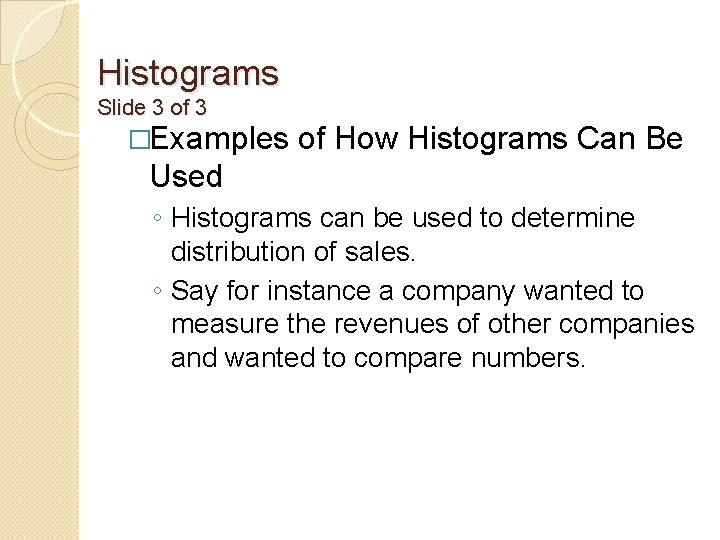 Histograms Slide 3 of 3 �Examples of How Histograms Can Be Used ◦ Histograms