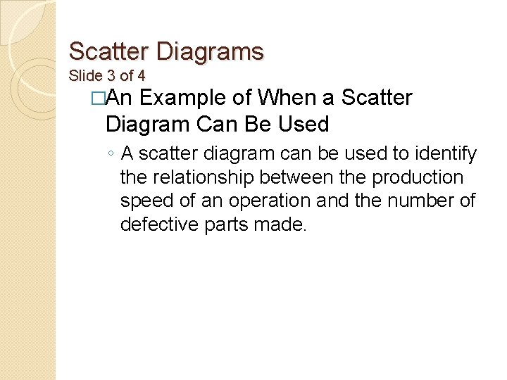 Scatter Diagrams Slide 3 of 4 �An Example of When a Scatter Diagram Can