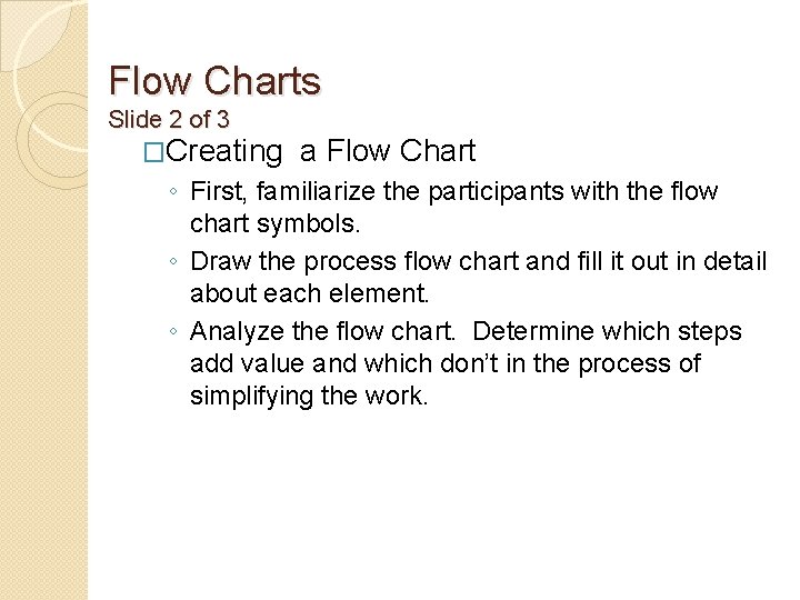 Flow Charts Slide 2 of 3 �Creating a Flow Chart ◦ First, familiarize the