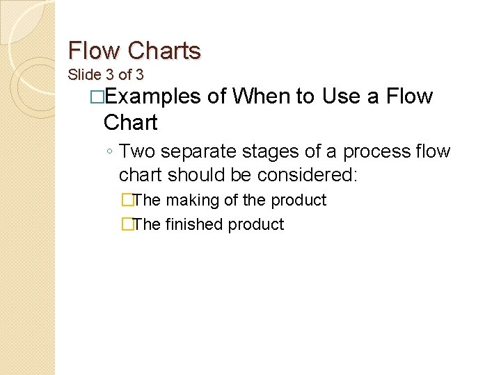 Flow Charts Slide 3 of 3 �Examples of When to Use a Flow Chart