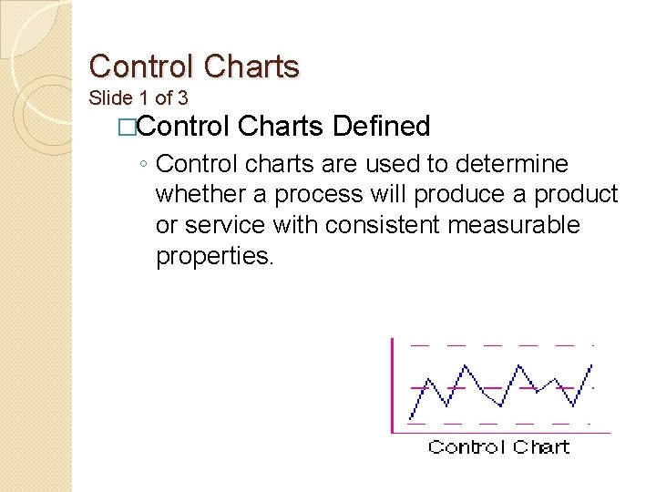 Control Charts Slide 1 of 3 �Control Charts Defined ◦ Control charts are used