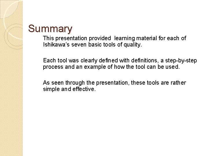 Summary This presentation provided learning material for each of Ishikawa’s seven basic tools of