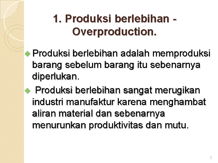 1. Produksi berlebihan Overproduction. u Produksi berlebihan adalah memproduksi barang sebelum barang itu sebenarnya