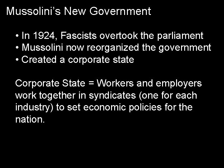 Mussolini’s New Government • In 1924, Fascists overtook the parliament • Mussolini now reorganized