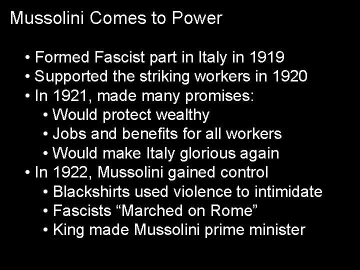 Mussolini Comes to Power • Formed Fascist part in Italy in 1919 • Supported