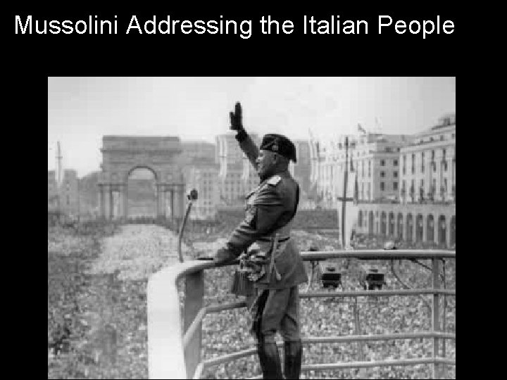 Mussolini Addressing the Italian People 