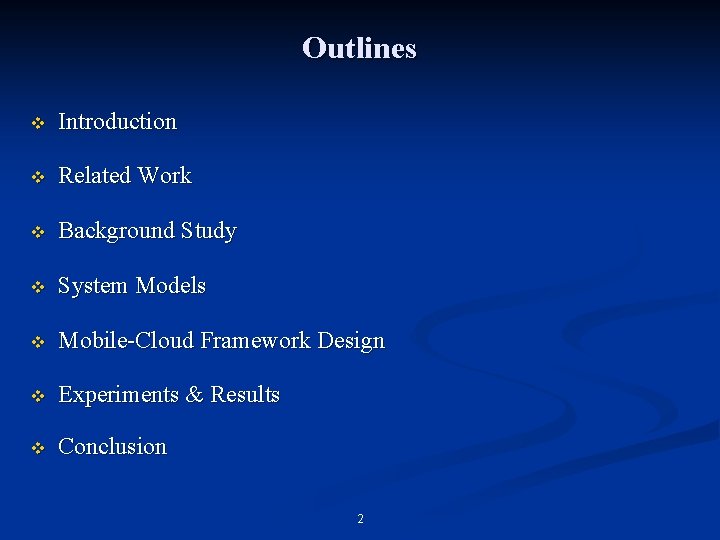 Outlines v Introduction v Related Work v Background Study v System Models v Mobile-Cloud