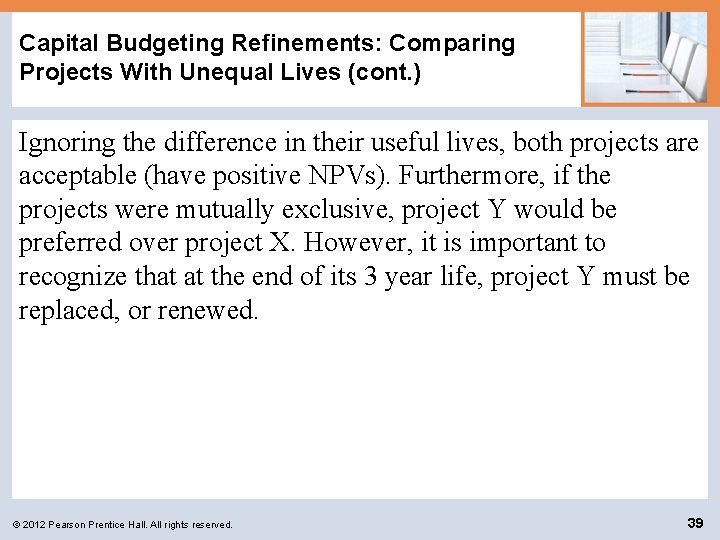 Capital Budgeting Refinements: Comparing Projects With Unequal Lives (cont. ) Ignoring the difference in