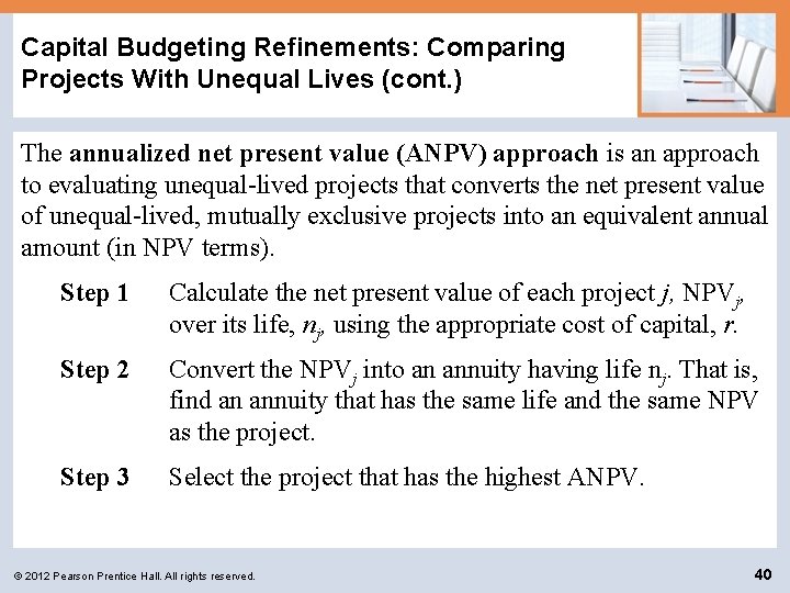 Capital Budgeting Refinements: Comparing Projects With Unequal Lives (cont. ) The annualized net present