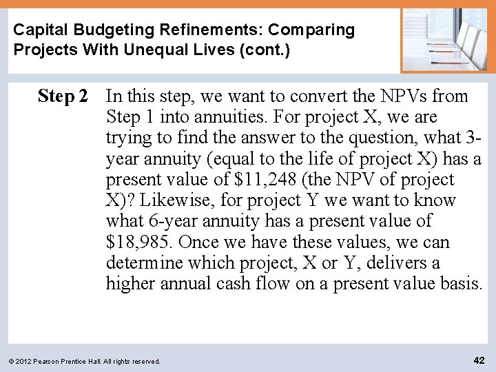 Capital Budgeting Refinements: Comparing Projects With Unequal Lives (cont. ) Step 2 In this