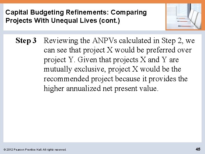 Capital Budgeting Refinements: Comparing Projects With Unequal Lives (cont. ) Step 3 Reviewing the