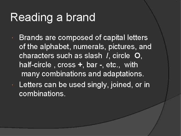 Reading a brand Brands are composed of capital letters of the alphabet, numerals, pictures,