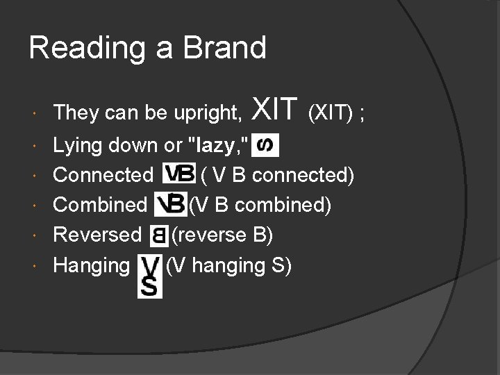 Reading a Brand XIT (XIT) ; They can be upright, Lying down or "lazy,