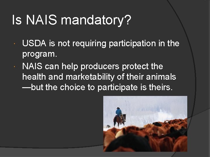 Is NAIS mandatory? USDA is not requiring participation in the program. NAIS can help