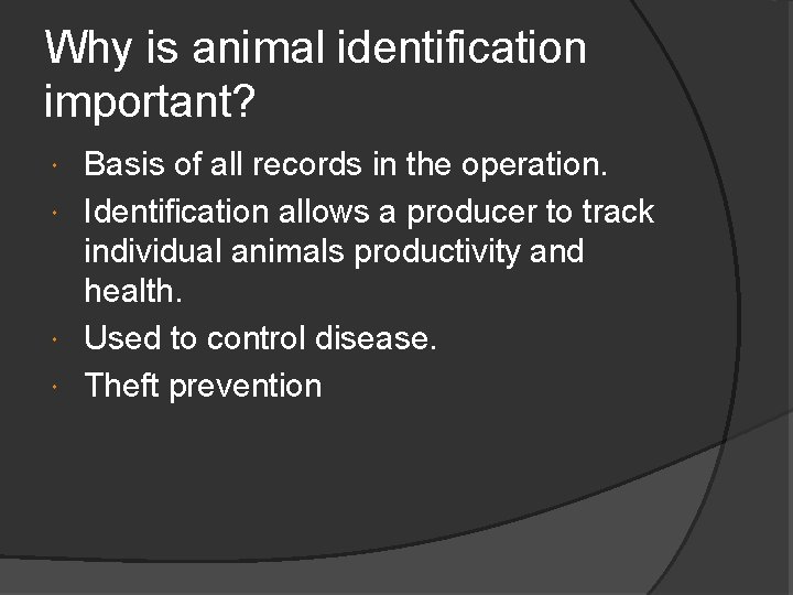 Why is animal identification important? Basis of all records in the operation. Identification allows