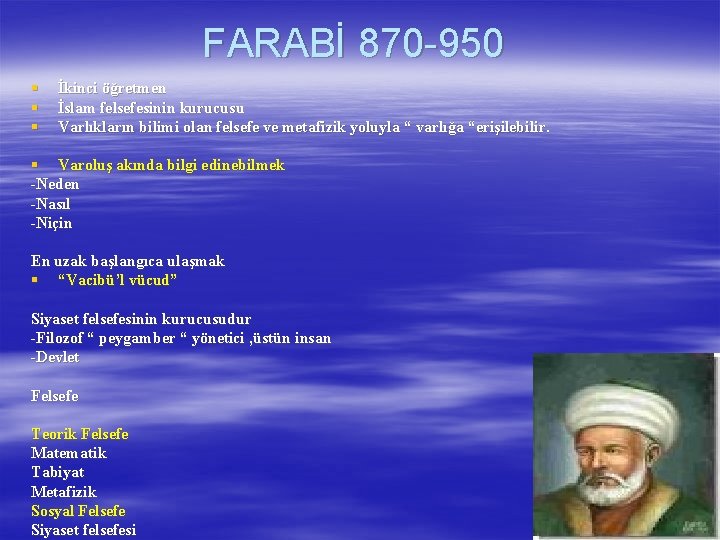 FARABİ 870 -950 § § § İkinci öğretmen İslam felsefesinin kurucusu Varlıkların bilimi olan