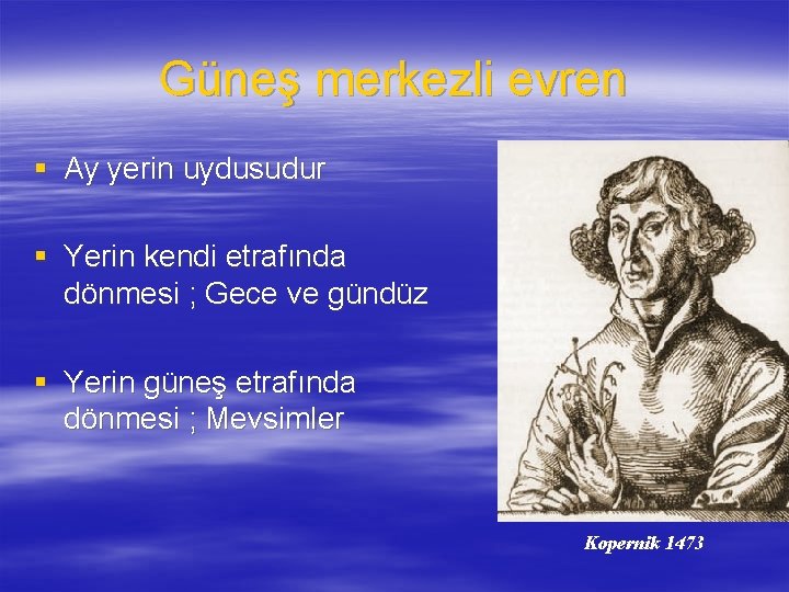 Güneş merkezli evren § Ay yerin uydusudur § Yerin kendi etrafında dönmesi ; Gece