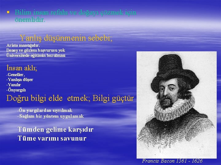 § Bilim insan refahı ve doğayı çözmek için önemlidir. Yanlış düşünmenin sebebi; Aristo mantığıdır.