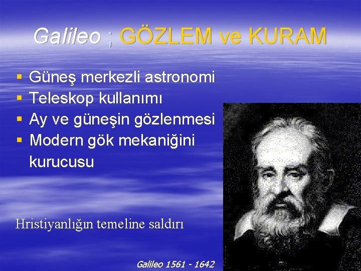 Galileo ; GÖZLEM ve KURAM § § Güneş merkezli astronomi Teleskop kullanımı Ay ve