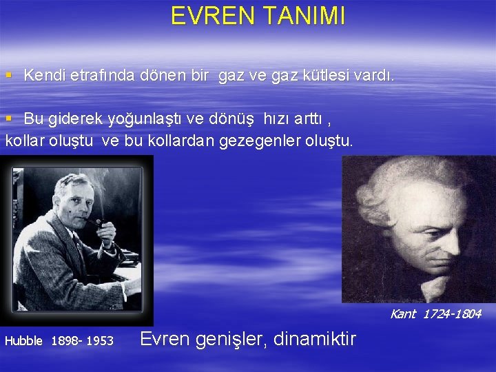 EVREN TANIMI § Kendi etrafında dönen bir gaz ve gaz kütlesi vardı. § Bu