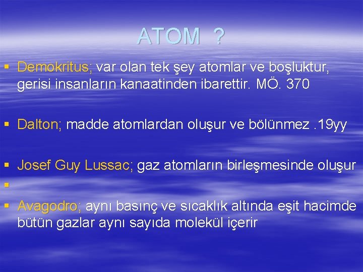 ATOM ? § Demokritus; var olan tek şey atomlar ve boşluktur, gerisi insanların kanaatinden