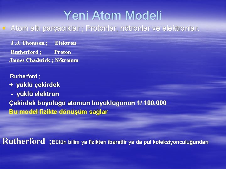 Yeni Atom Modeli § Atom altı parçacıklar ; Protonlar, nötronlar ve elektronlar. J. J.