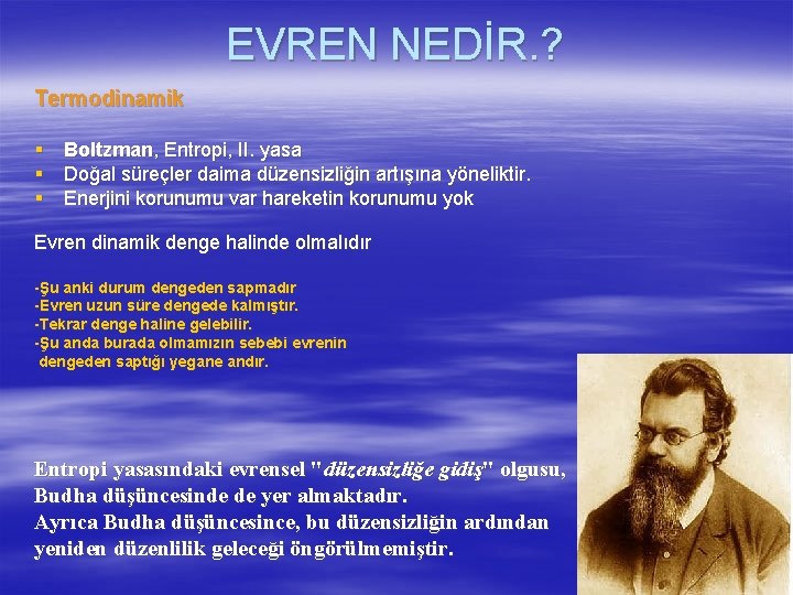 EVREN NEDİR. ? Termodinamik § Boltzman, Entropi, II. yasa § Doğal süreçler daima düzensizliğin