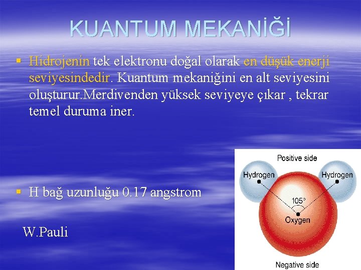 KUANTUM MEKANİĞİ § Hidrojenin tek elektronu doğal olarak en düşük enerji seviyesindedir. Kuantum mekaniğini