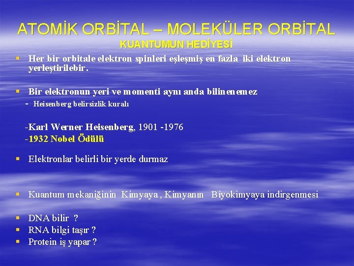 ATOMİK ORBİTAL – MOLEKÜLER ORBİTAL KUANTUMUN HEDİYESİ § Her bir orbitale elektron spinleri eşleşmiş