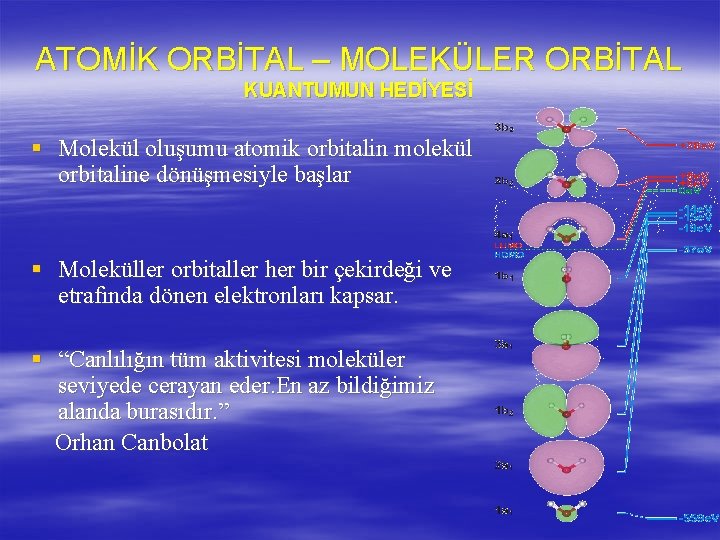 ATOMİK ORBİTAL – MOLEKÜLER ORBİTAL KUANTUMUN HEDİYESİ § Molekül oluşumu atomik orbitalin molekül orbitaline