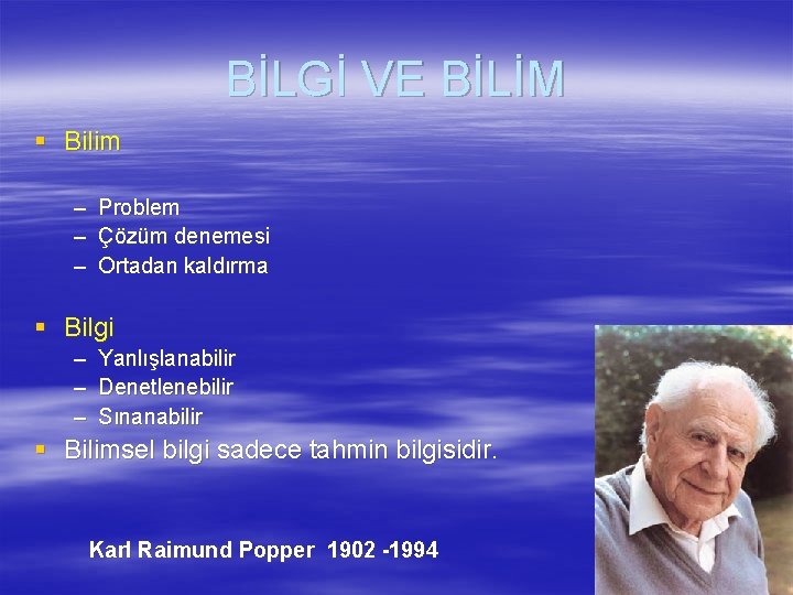 BİLGİ VE BİLİM § Bilim – – – Problem Çözüm denemesi Ortadan kaldırma §