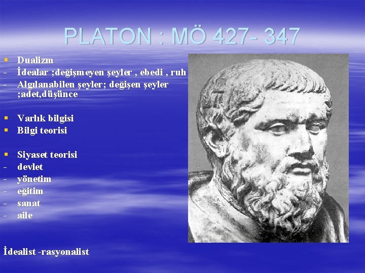 PLATON : MÖ 427 - 347 § Dualizm - İdealar ; değişmeyen şeyler ,