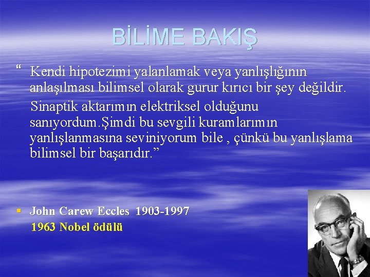 BİLİME BAKIŞ “ Kendi hipotezimi yalanlamak veya yanlışlığının anlaşılması bilimsel olarak gurur kırıcı bir