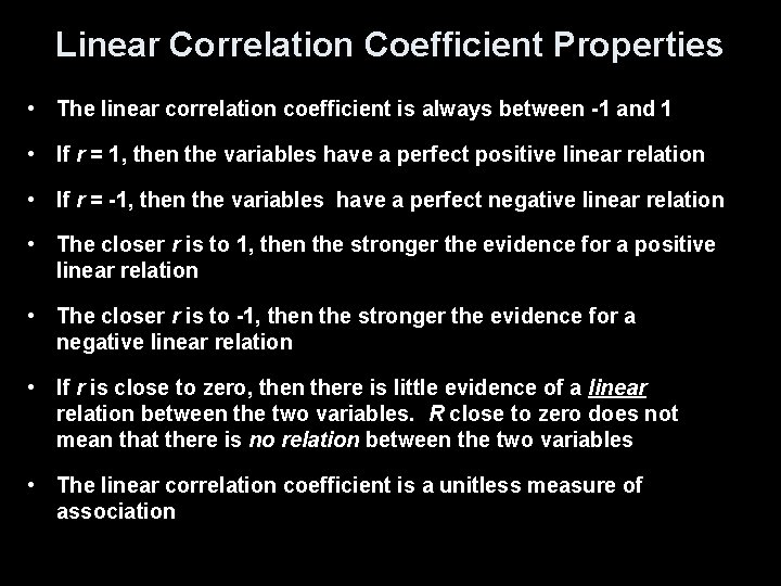 Linear Correlation Coefficient Properties • The linear correlation coefficient is always between -1 and