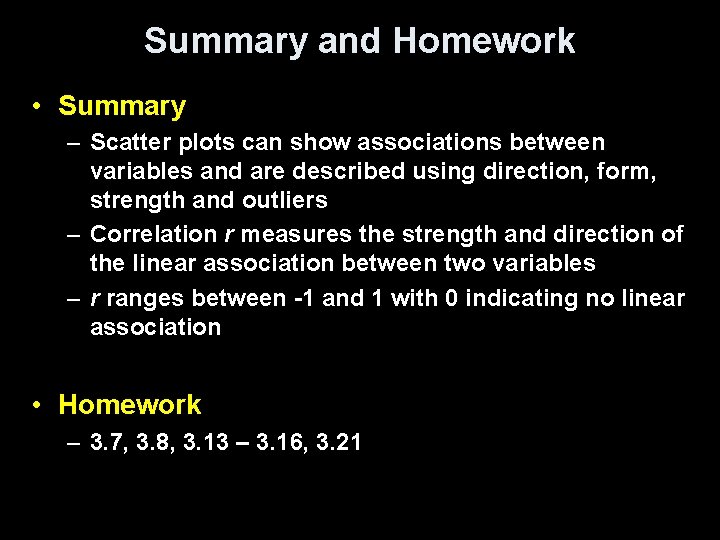 Summary and Homework • Summary – Scatter plots can show associations between variables and