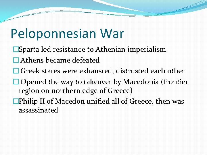 Peloponnesian War �Sparta led resistance to Athenian imperialism � Athens became defeated � Greek